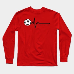 Soccer Heartbeat Soccer is Life Long Sleeve T-Shirt